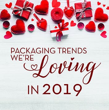 Packaging Trends We’re LOVING in 2019 Packaging Trends We’re LOVING in 2019
